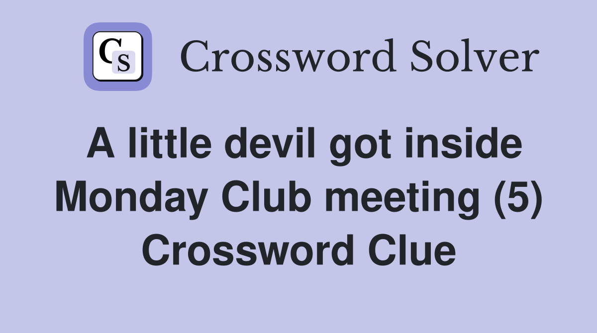 A little devil got inside Monday Club meeting (5) Crossword Clue