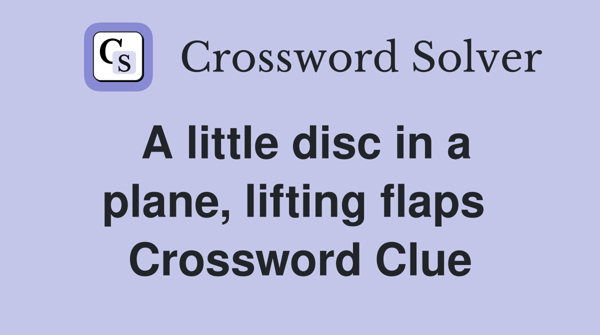 A little disc in a plane, lifting flaps  Crossword Clue