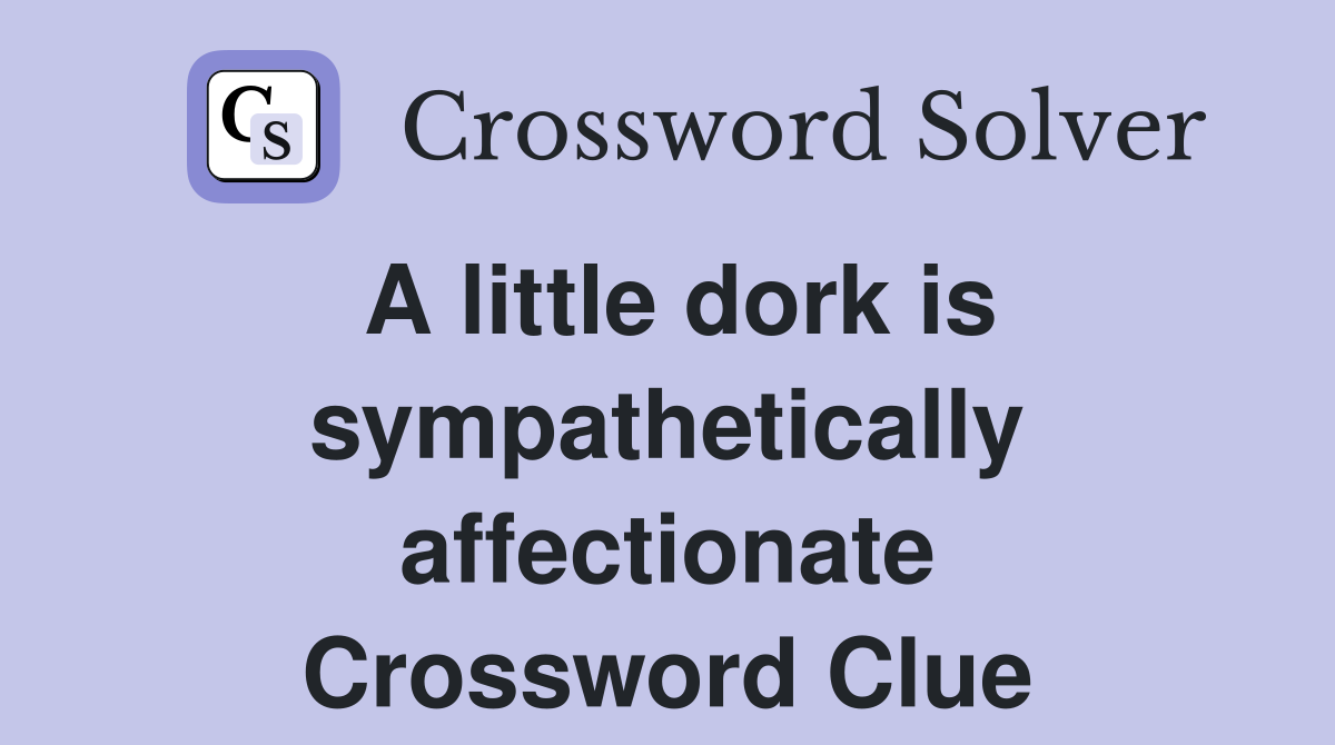 A little dork is sympathetically affectionate Crossword Clue