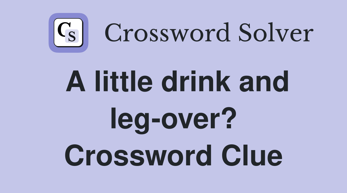 A little drink and leg-over? Crossword Clue