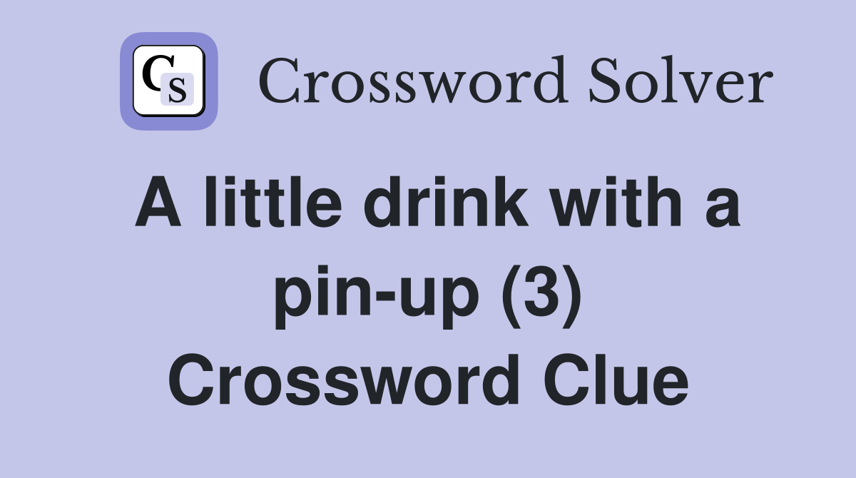 A little drink with a pin-up (3) Crossword Clue