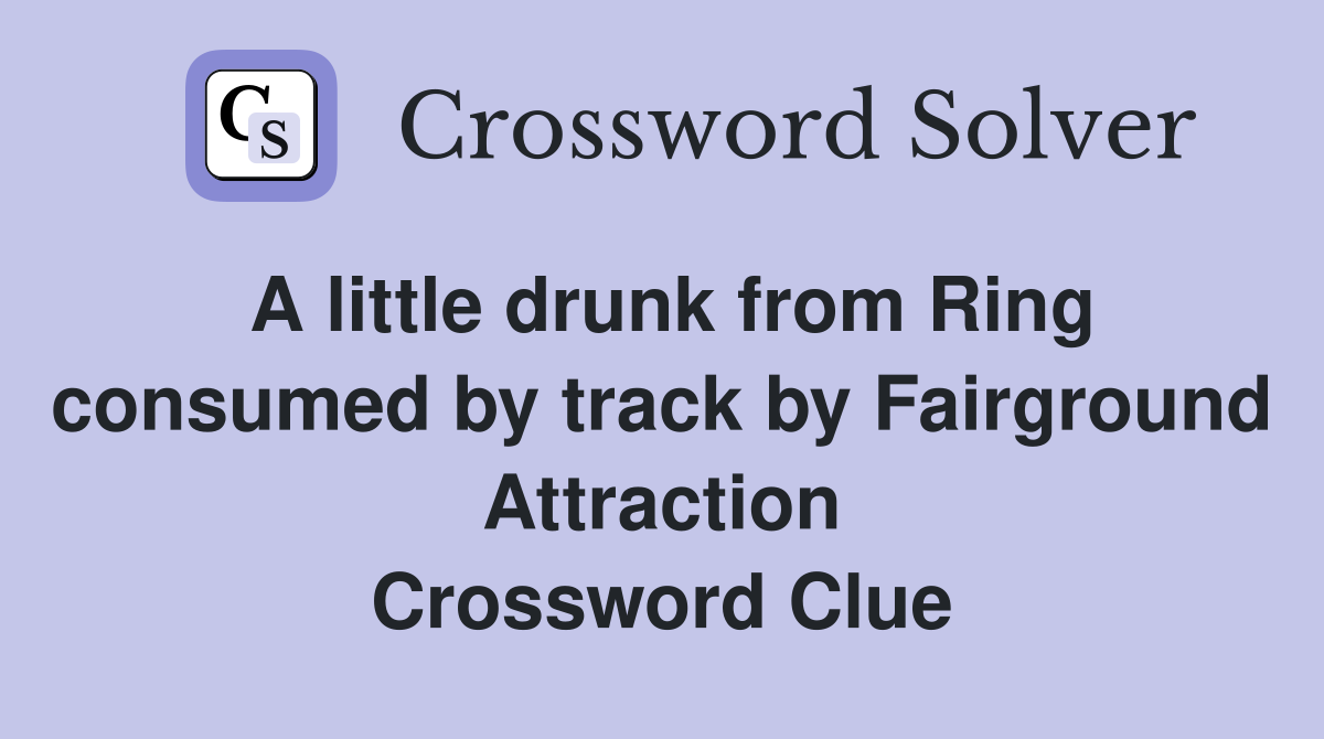 A little drunk from Ring consumed by track by Fairground Attraction Crossword Clue