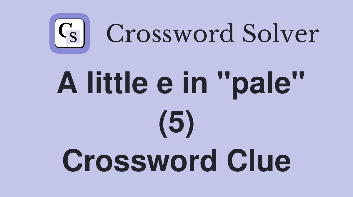 A little e in "pale" (5) Crossword Clue