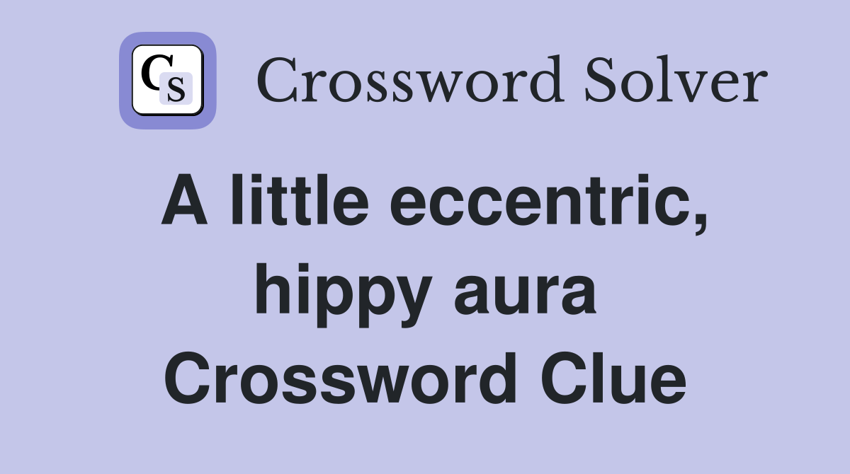 A little eccentric, hippy aura Crossword Clue