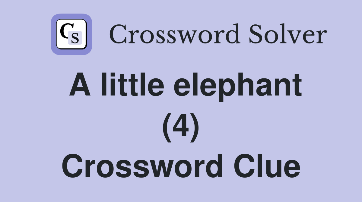 A little elephant (4) Crossword Clue