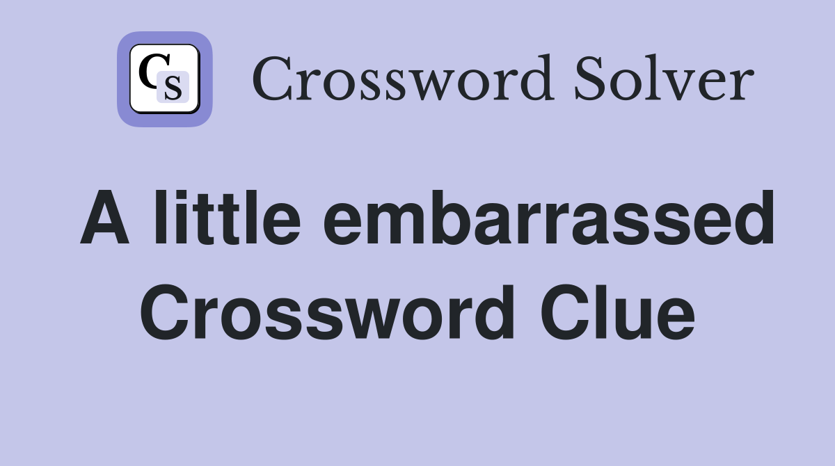 A little embarrassed Crossword Clue