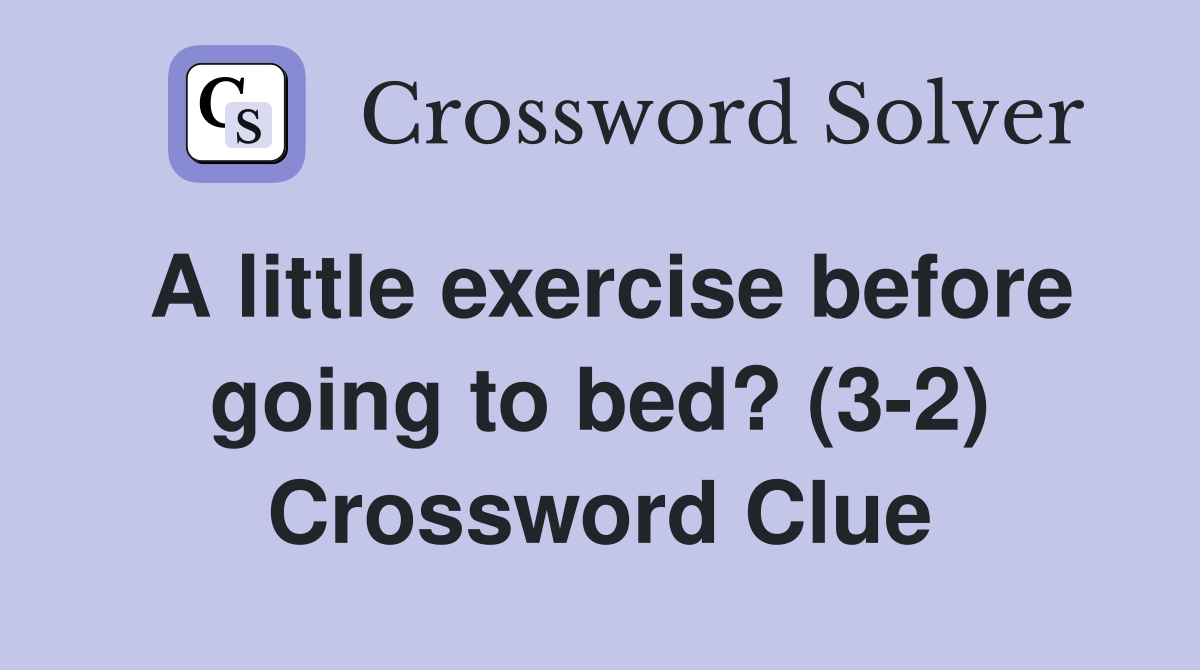 A little exercise before going to bed? (3-2) Crossword Clue