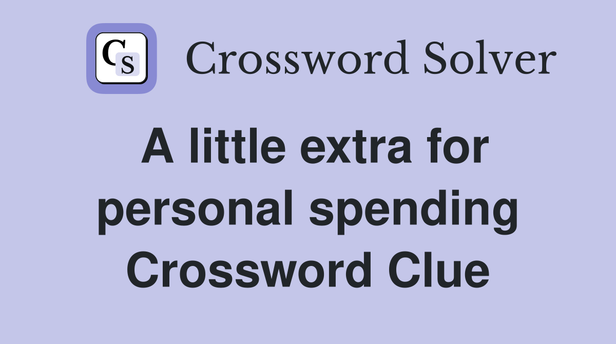 A little extra for personal spending Crossword Clue