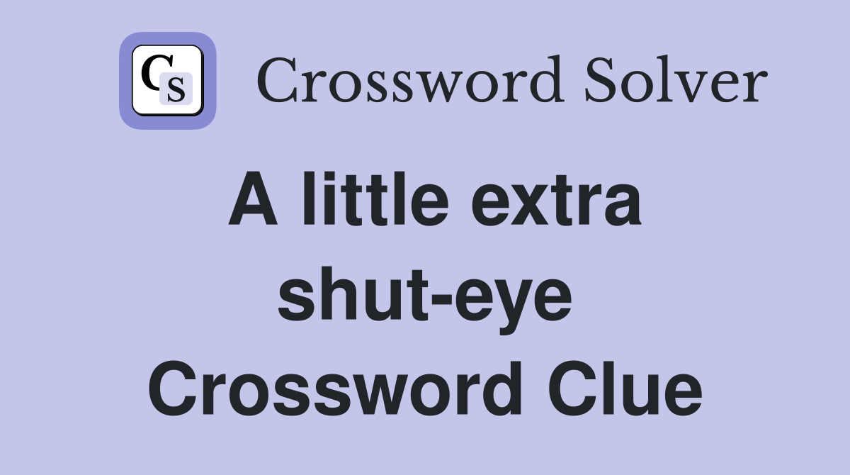 A little extra shut-eye Crossword Clue