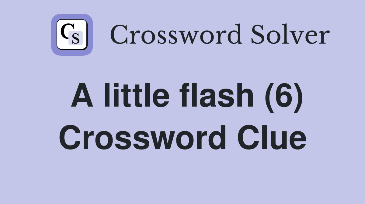 A little flash (6) Crossword Clue