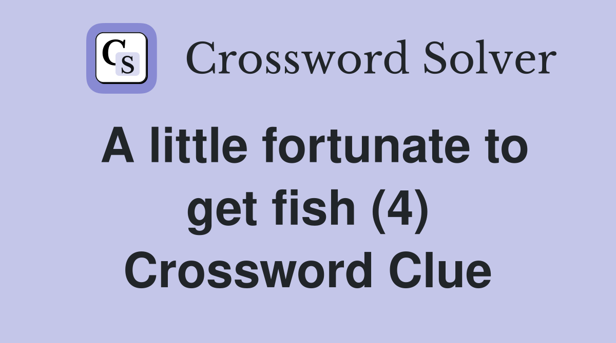 A little fortunate to get fish (4) Crossword Clue