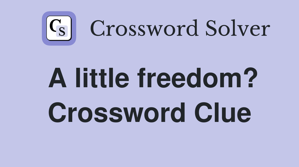 A little freedom? Crossword Clue