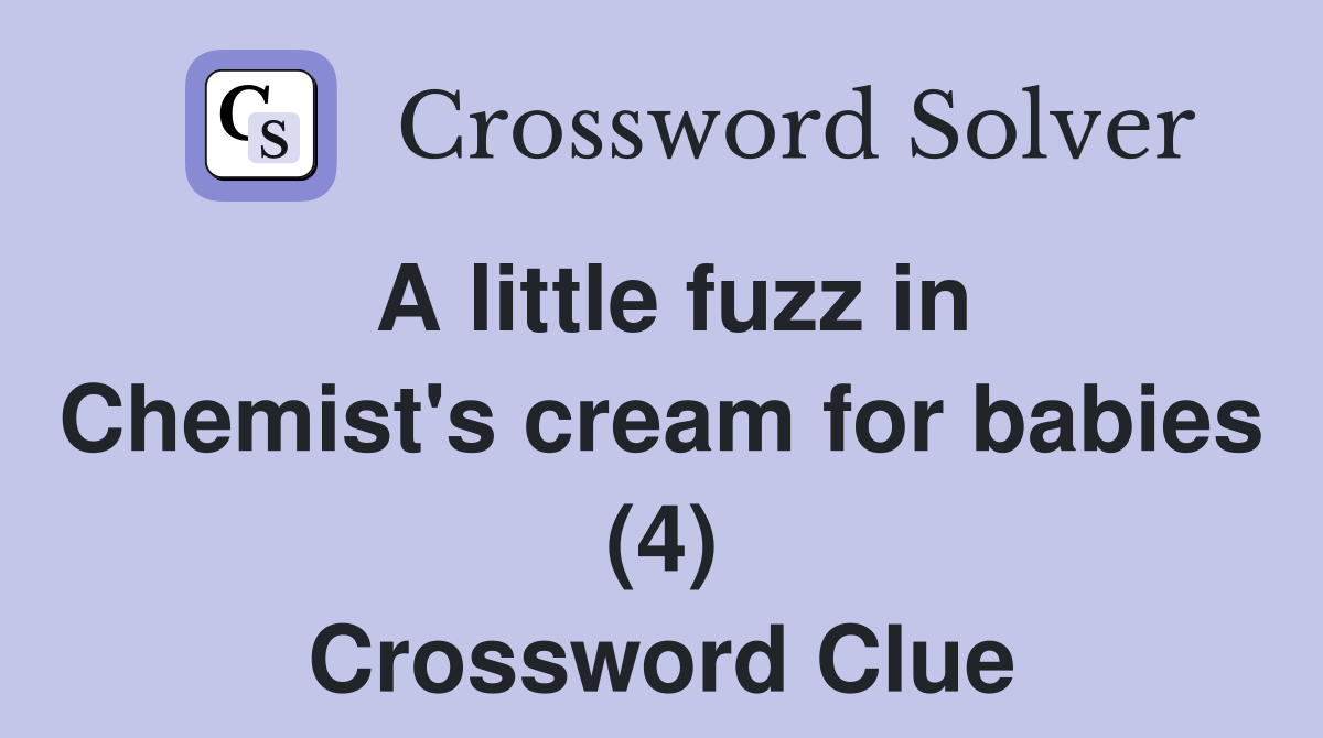 A little fuzz in Chemist's cream for babies (4) Crossword Clue