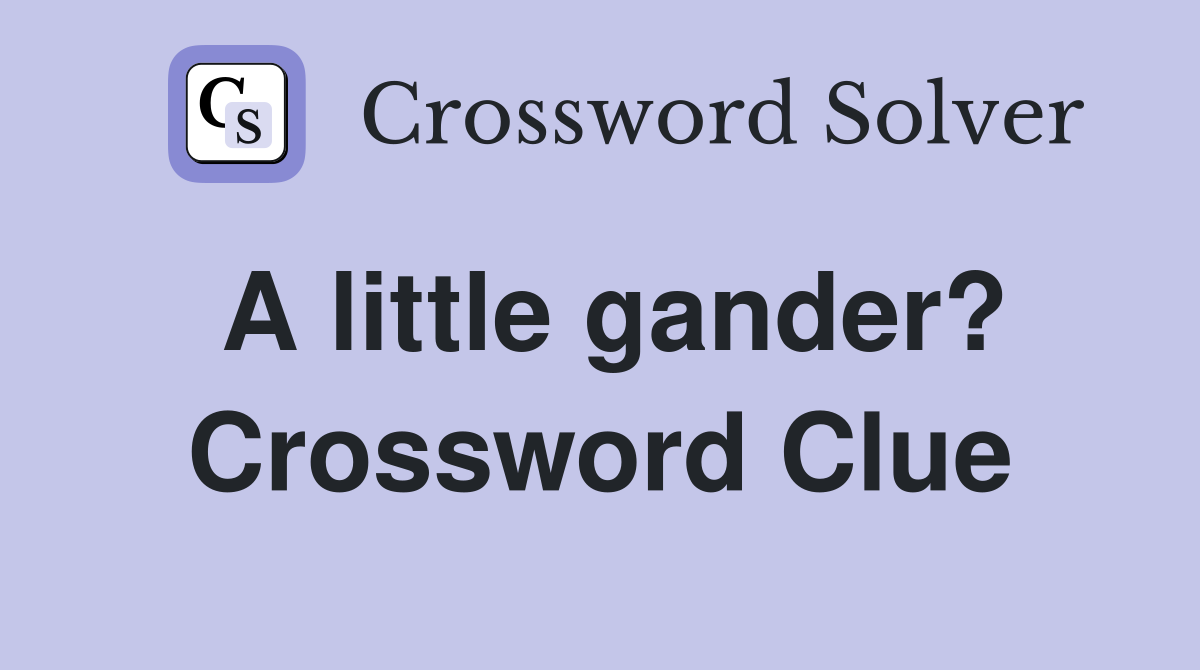 A little gander? Crossword Clue