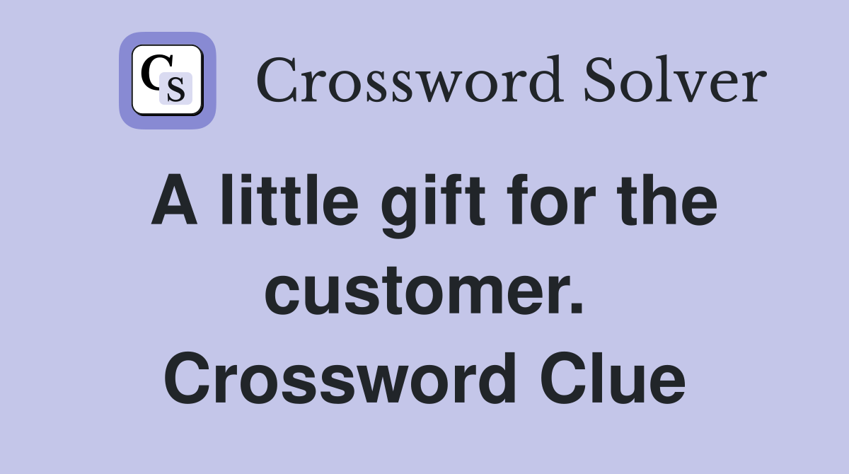 A little gift for the customer. Crossword Clue