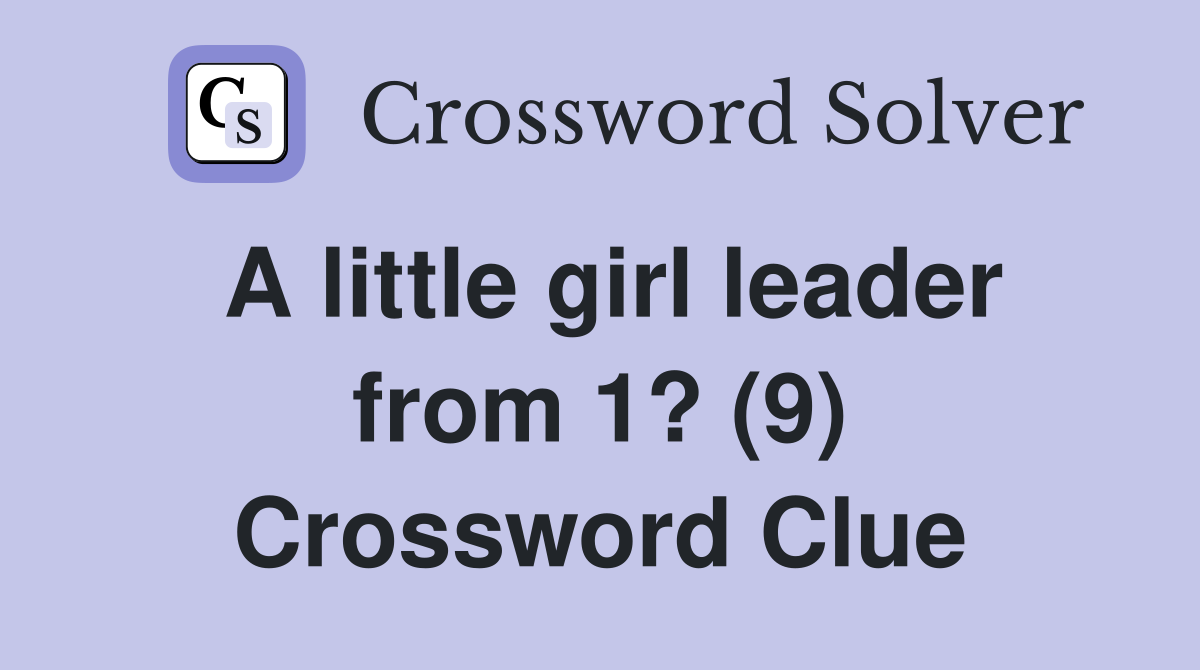 A little girl leader from 1? (9) Crossword Clue
