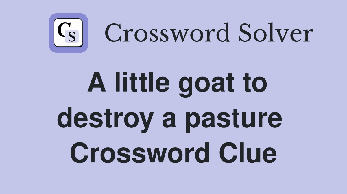 A little goat to destroy a pasture  Crossword Clue