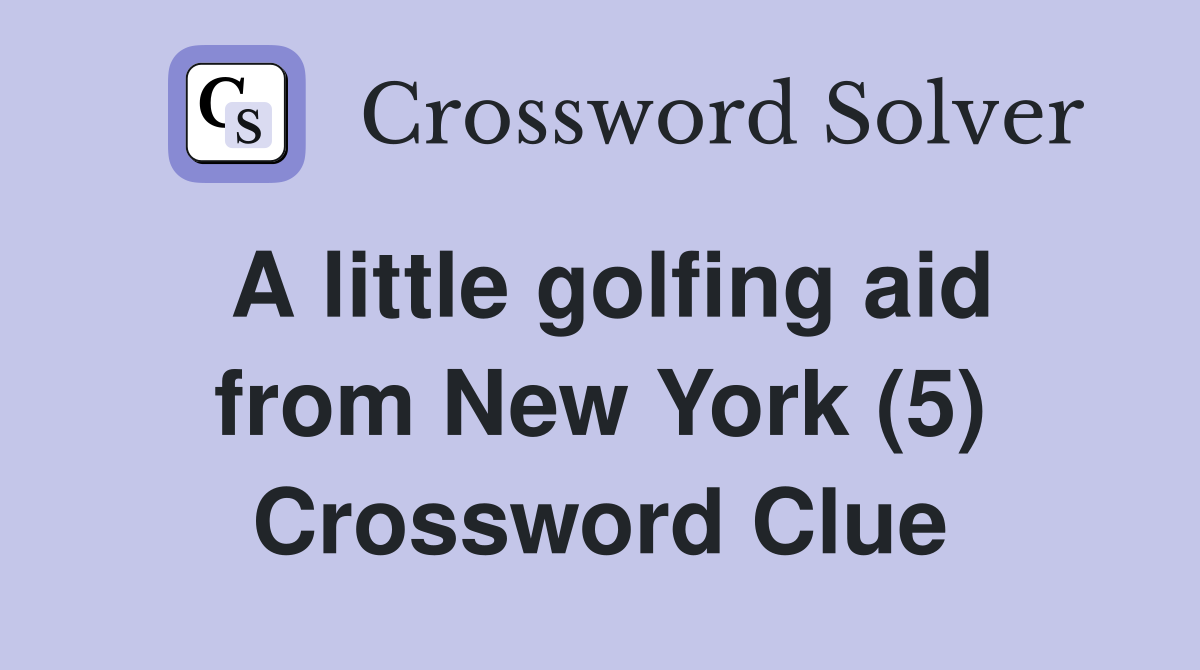A little golfing aid from New York (5) Crossword Clue