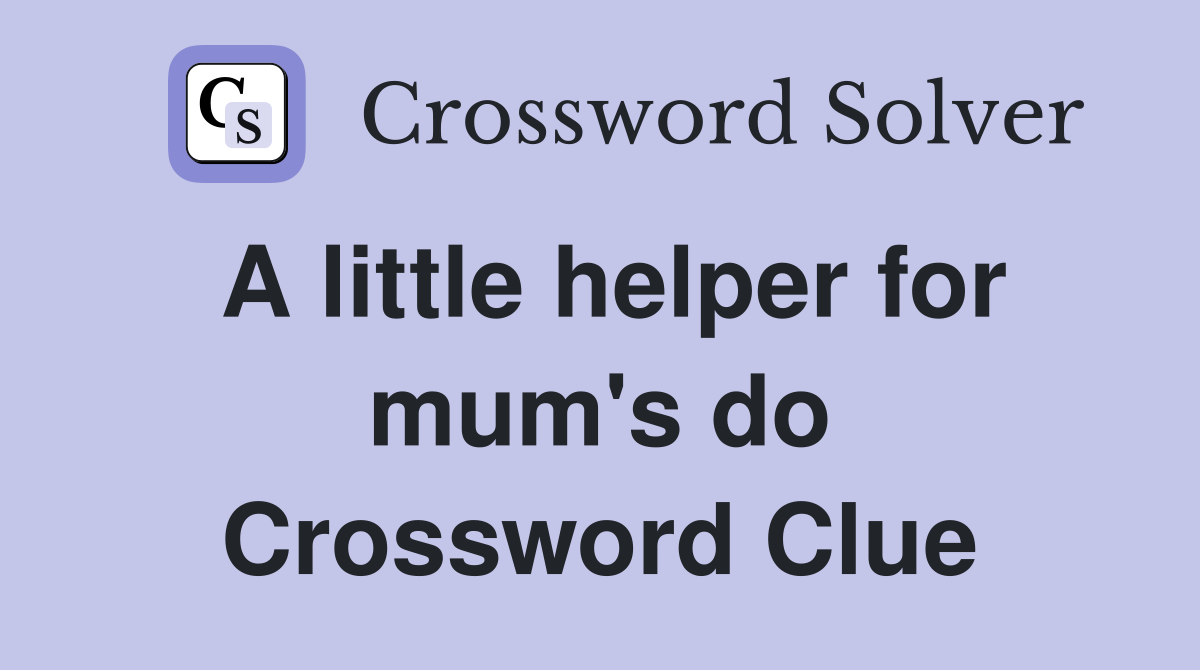 A little helper for mum's do Crossword Clue