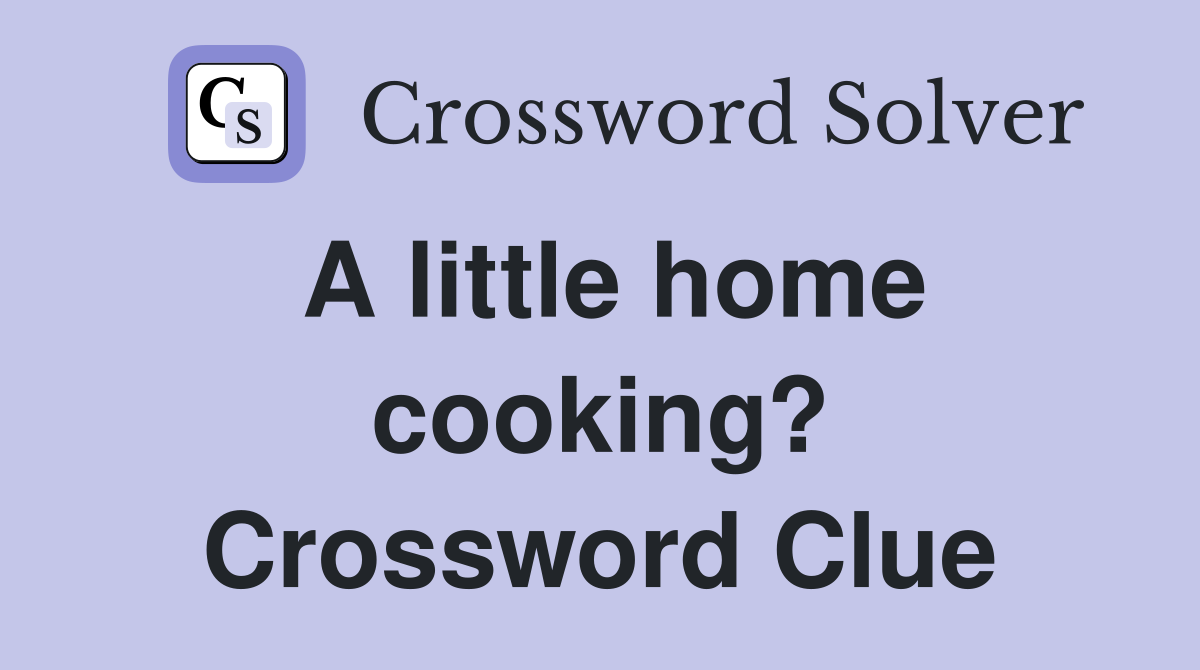 A little home cooking? Crossword Clue