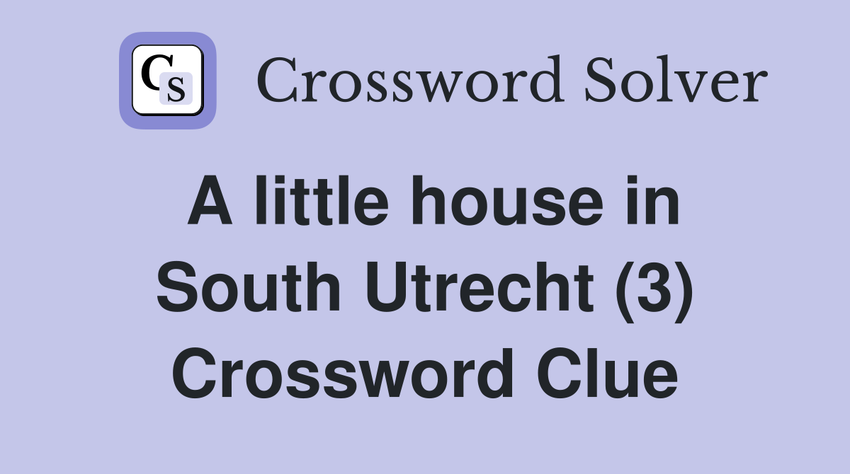 A little house in South Utrecht (3) Crossword Clue