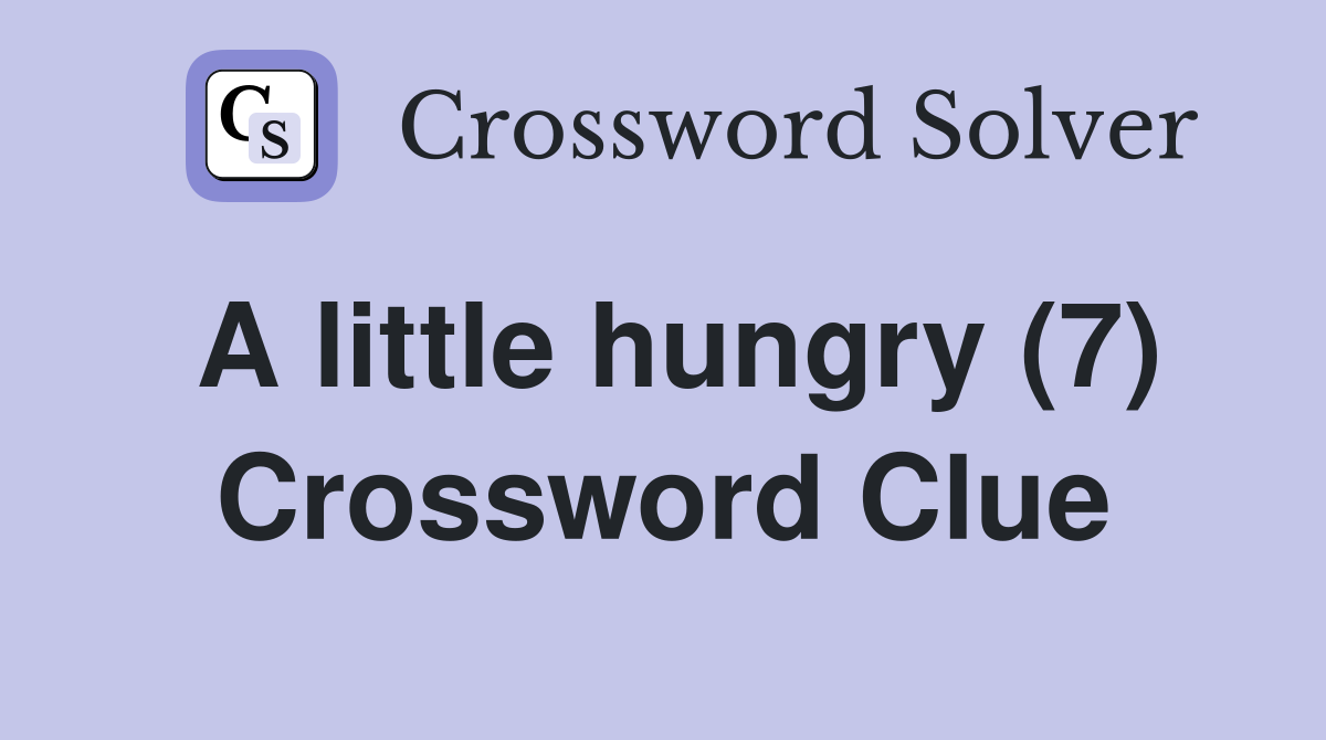 A little hungry (7) Crossword Clue