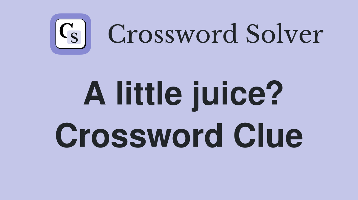 A little juice? Crossword Clue