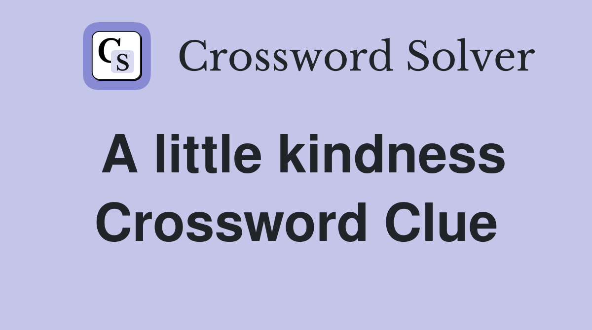 A little kindness Crossword Clue