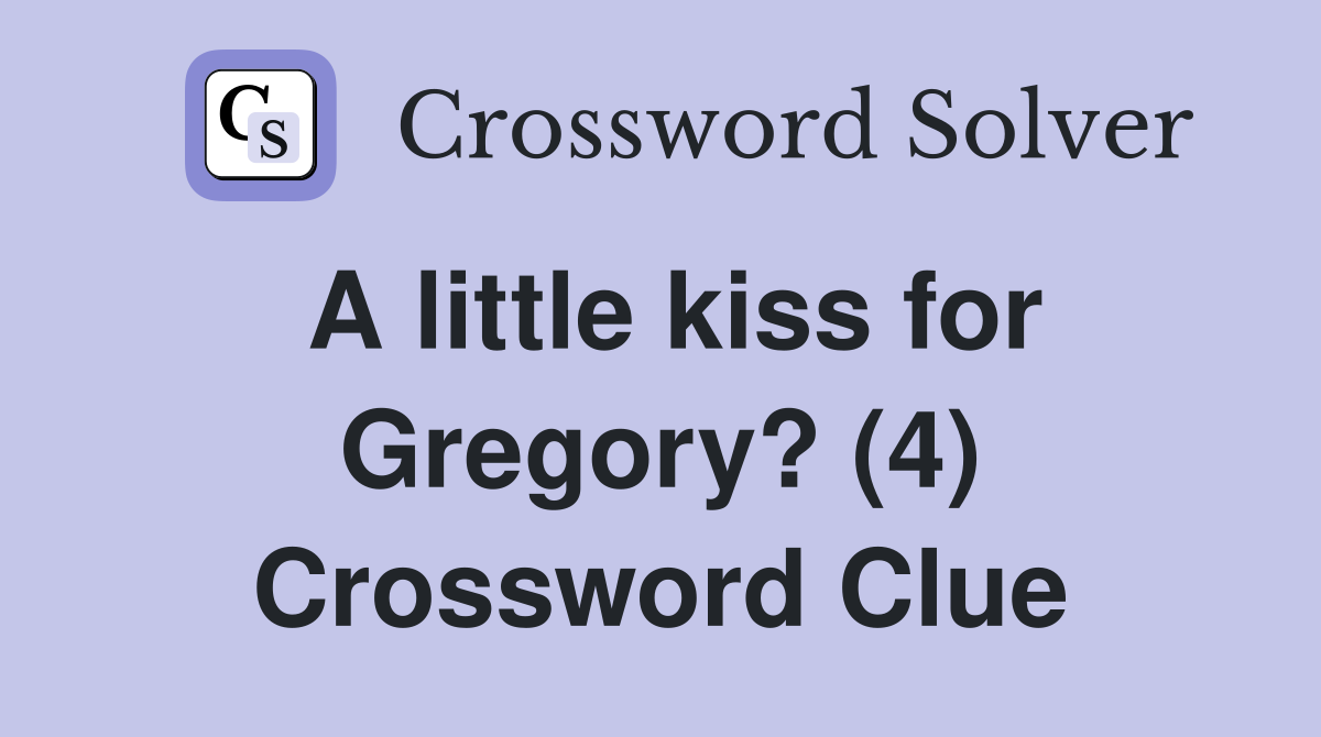 A little kiss for Gregory? (4) Crossword Clue