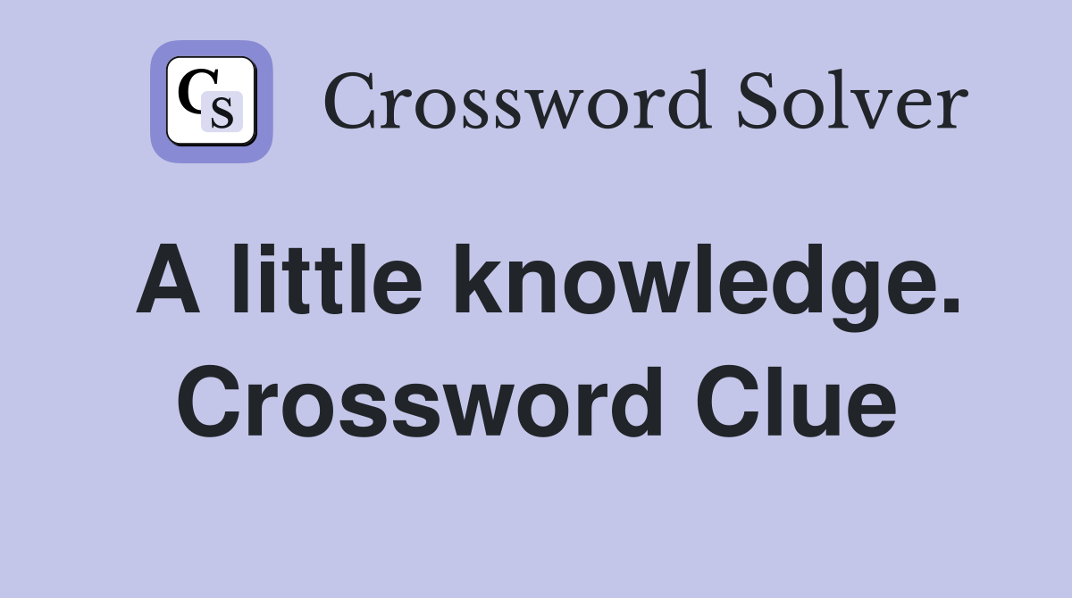 A little knowledge. Crossword Clue