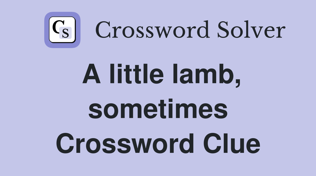 A little lamb, sometimes Crossword Clue