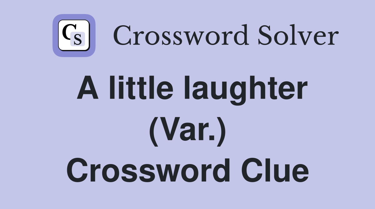 A little laughter (Var.) Crossword Clue