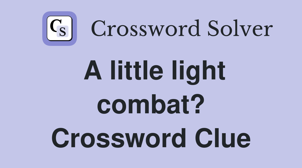A little light combat? Crossword Clue