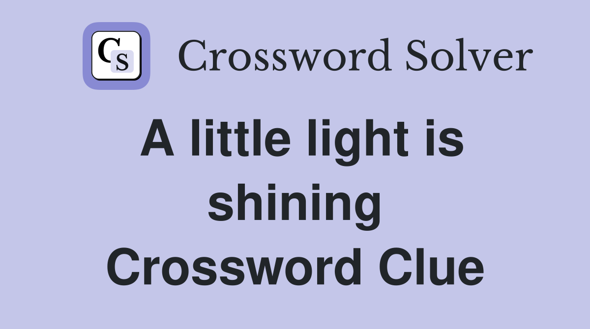 A little light is shining Crossword Clue
