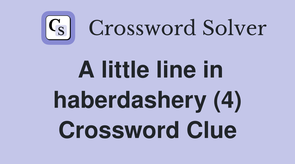 A little line in haberdashery (4) Crossword Clue