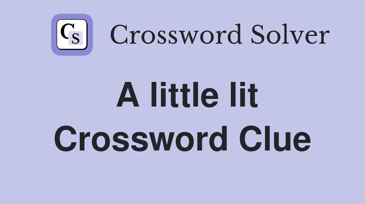 A little lit Crossword Clue