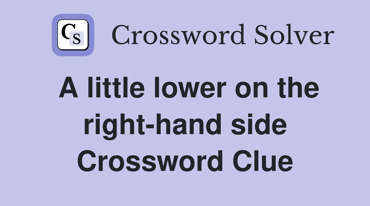 A little lower on the right-hand side Crossword Clue