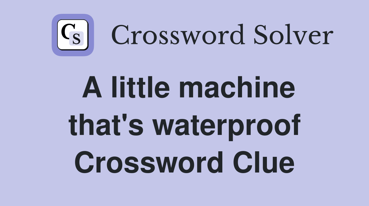 A little machine that's waterproof Crossword Clue