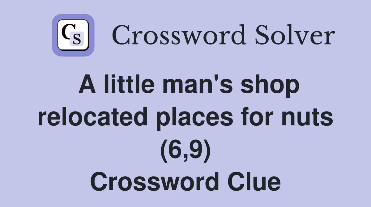 A little man's shop relocated places for nuts (6,9) Crossword Clue