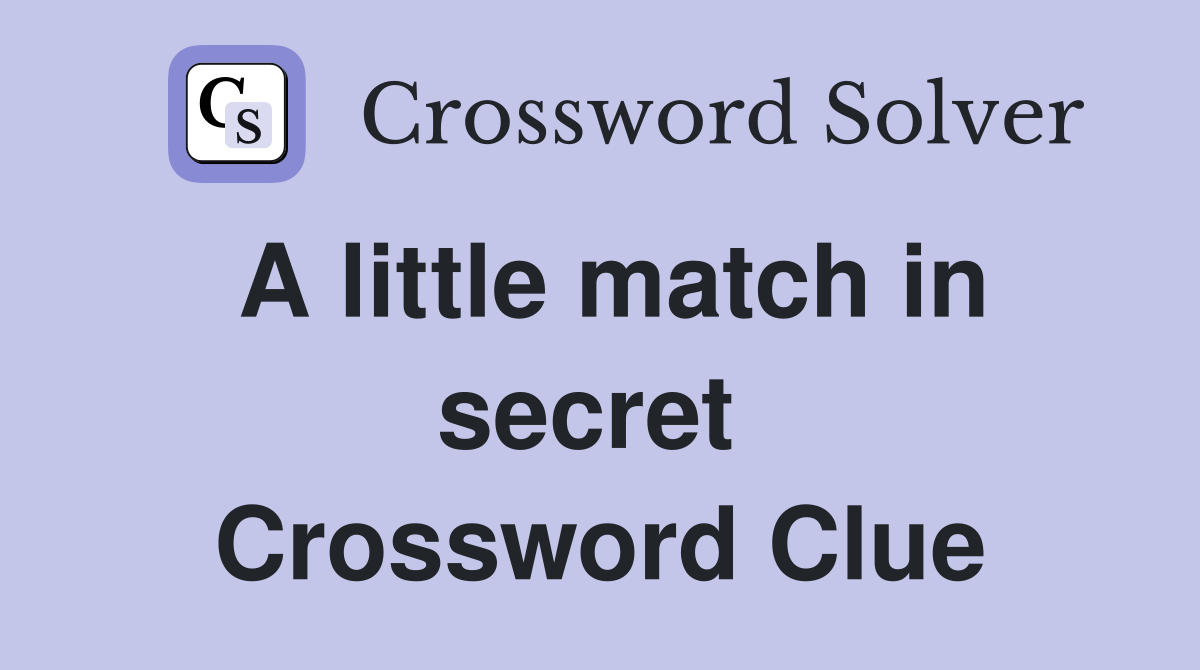 A little match in secret  Crossword Clue