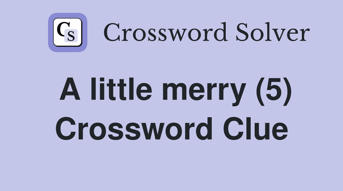 A little merry (5) Crossword Clue