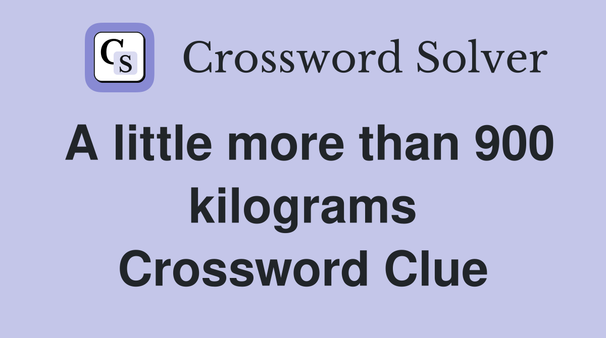 A little more than 900 kilograms Crossword Clue