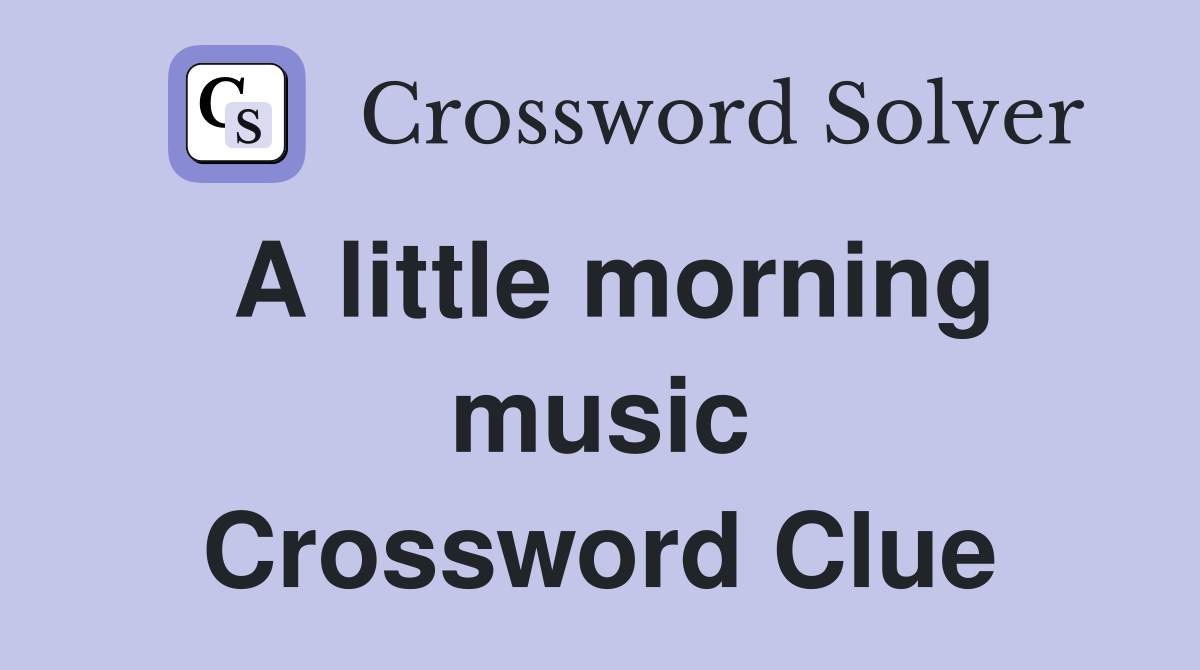A little morning music Crossword Clue
