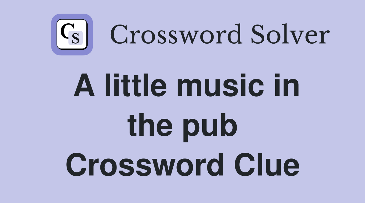 A little music in the pub Crossword Clue