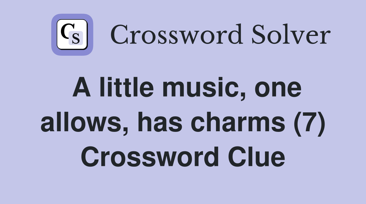 A little music, one allows, has charms (7) Crossword Clue