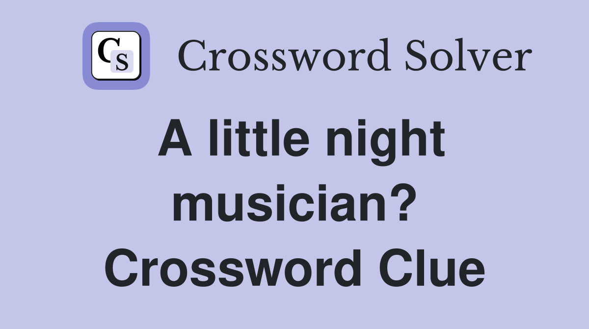 A little night musician? Crossword Clue
