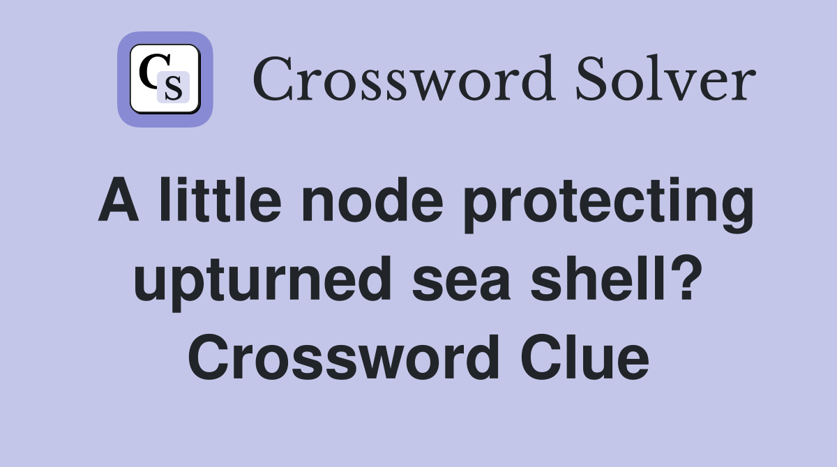 A little node protecting upturned sea shell? Crossword Clue