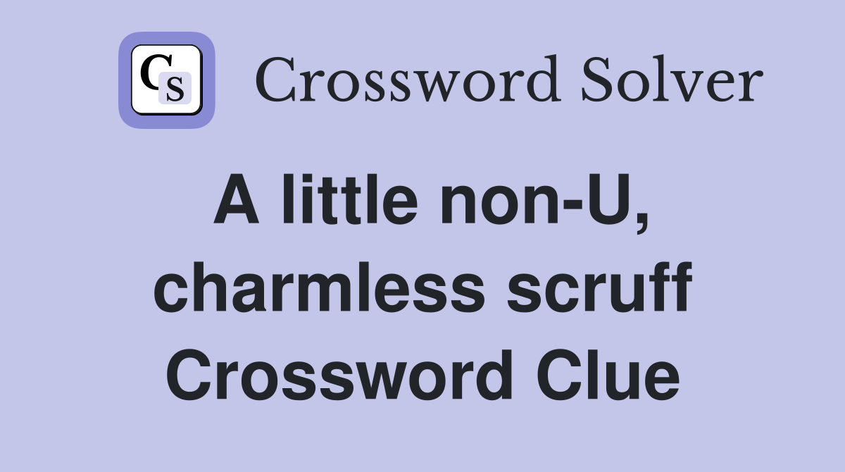 A little non-U, charmless scruff Crossword Clue