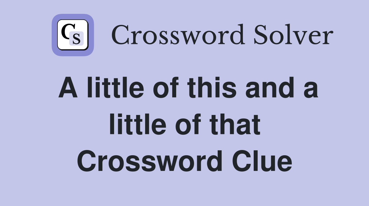 A little of this and a little of that Crossword Clue