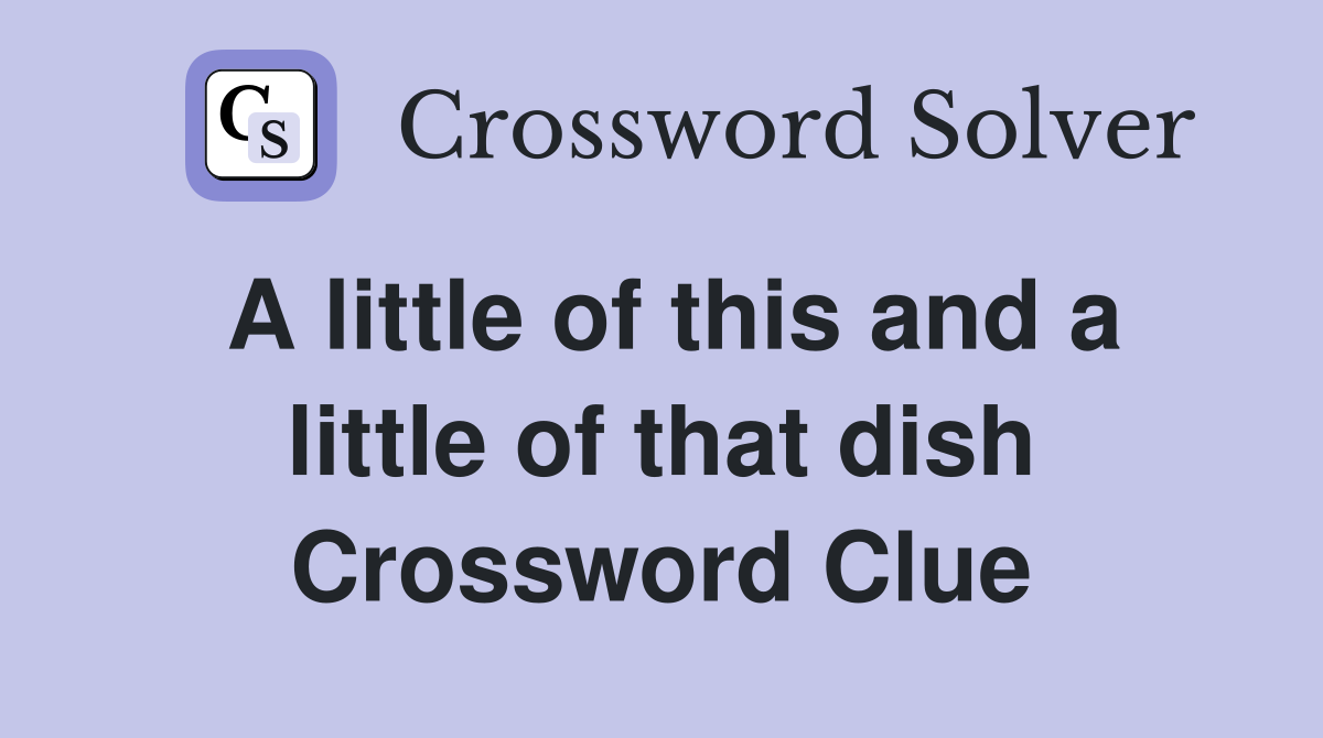 A little of this and a little of that dish Crossword Clue